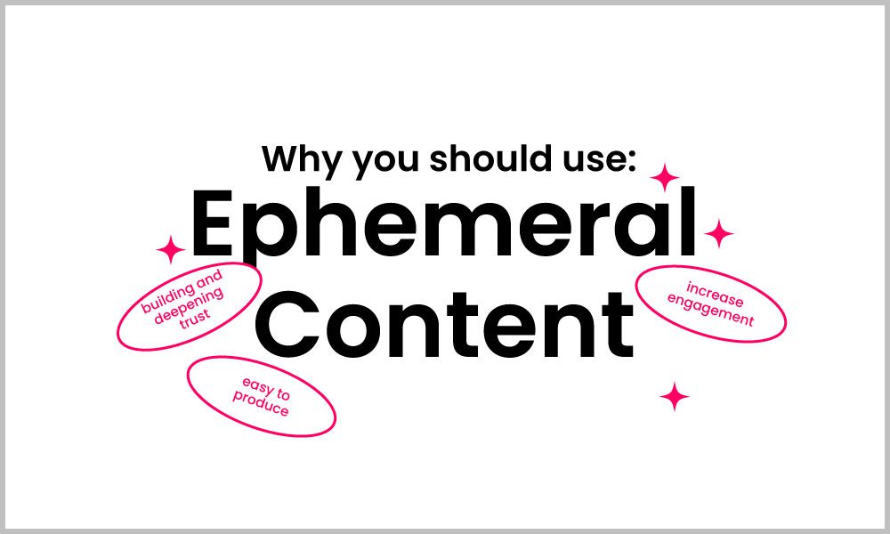 Ephemeral content: what is it and why should you use it?