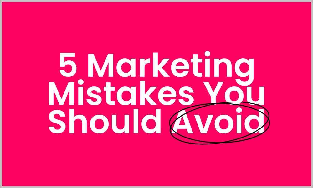 Top 5 Digital Marketing mistakes you need to avoid