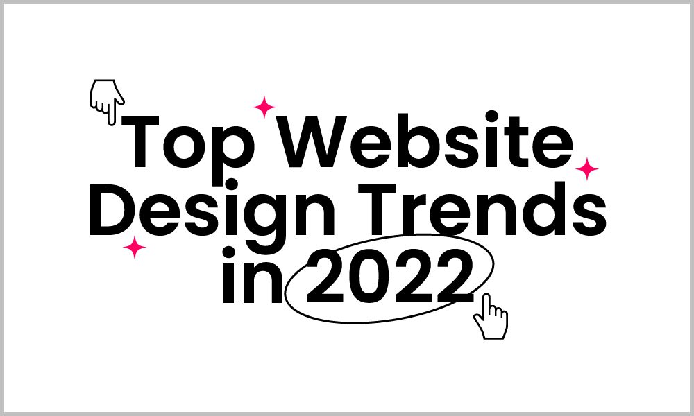 Top Web Design Trends to Follow in 2022